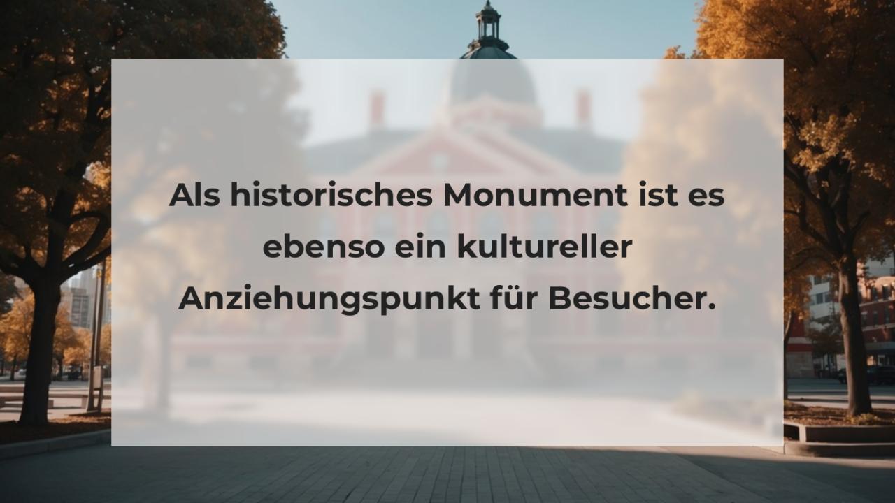Als historisches Monument ist es ebenso ein kultureller Anziehungspunkt für Besucher.