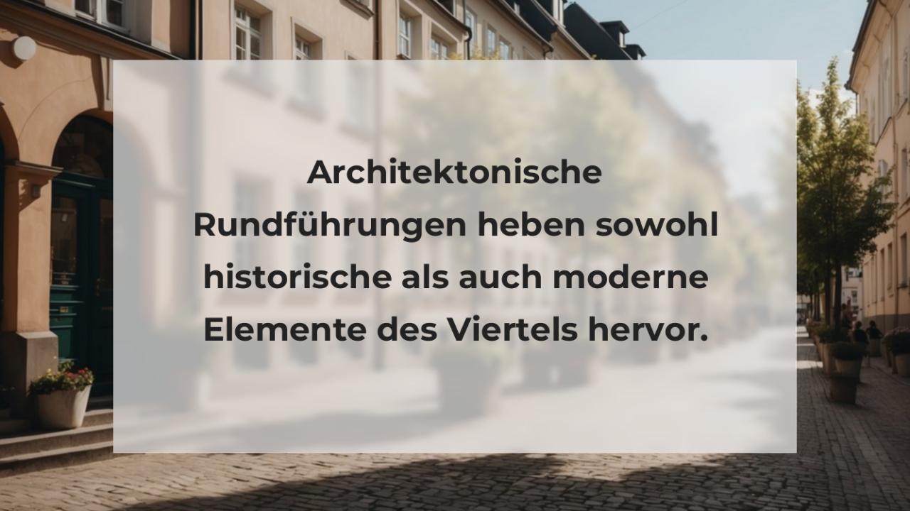 Architektonische Rundführungen heben sowohl historische als auch moderne Elemente des Viertels hervor.