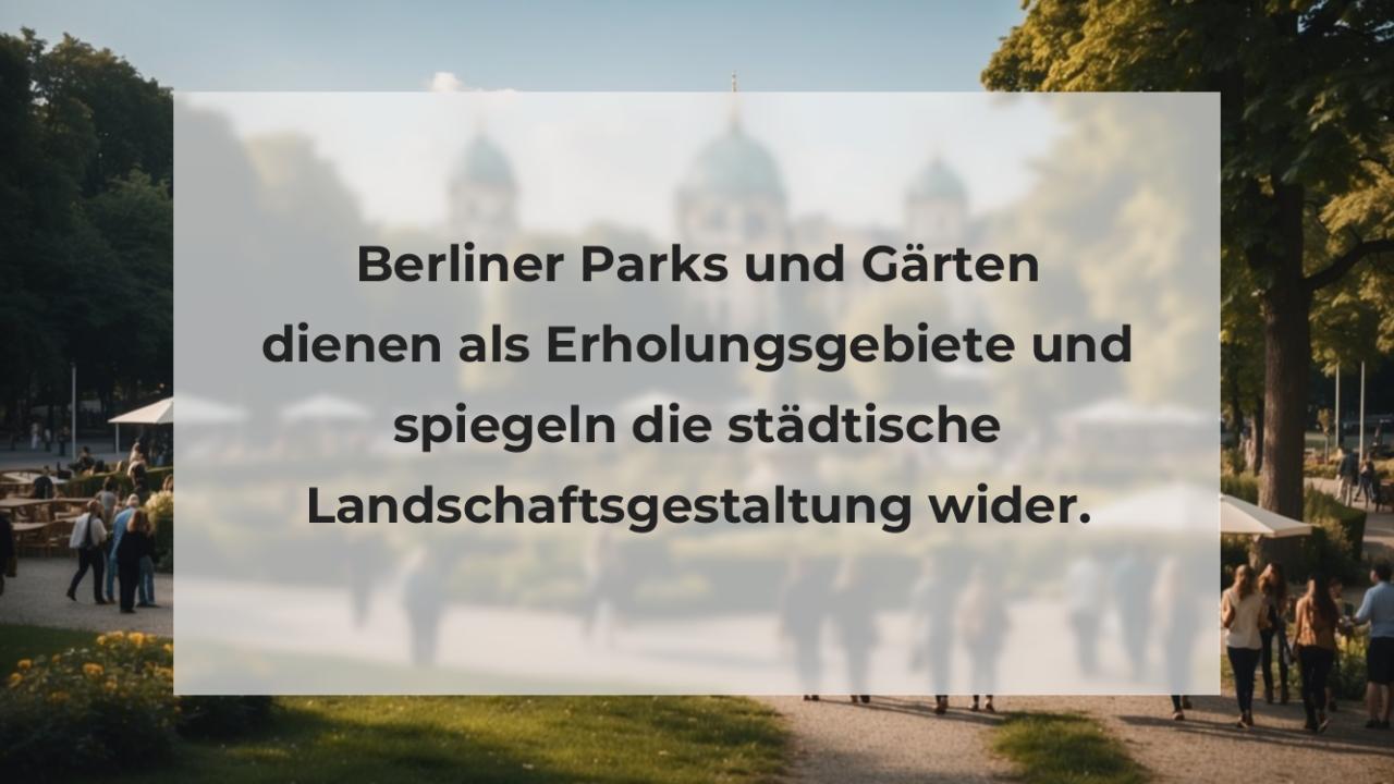 Berliner Parks und Gärten dienen als Erholungsgebiete und spiegeln die städtische Landschaftsgestaltung wider.