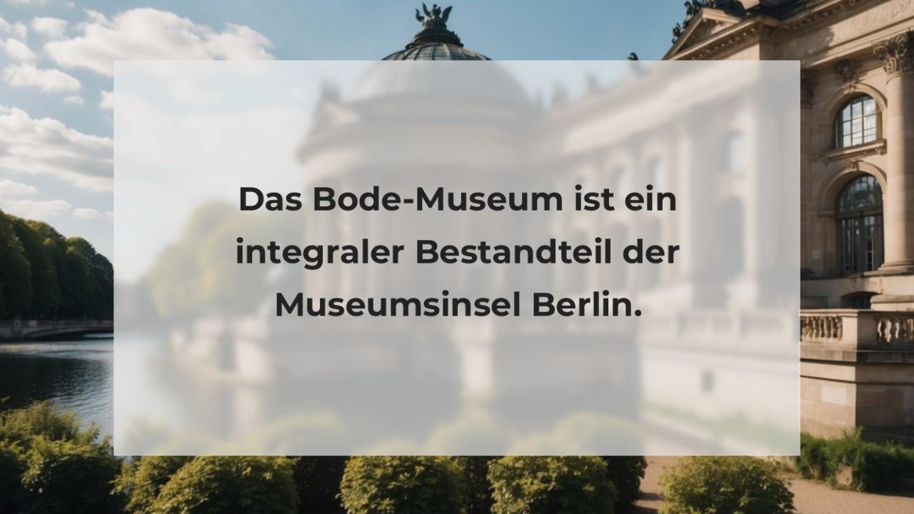 Das Bode-Museum ist ein integraler Bestandteil der Museumsinsel Berlin.