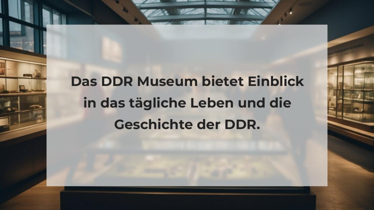 Das DDR Museum bietet Einblick in das tägliche Leben und die Geschichte der DDR.