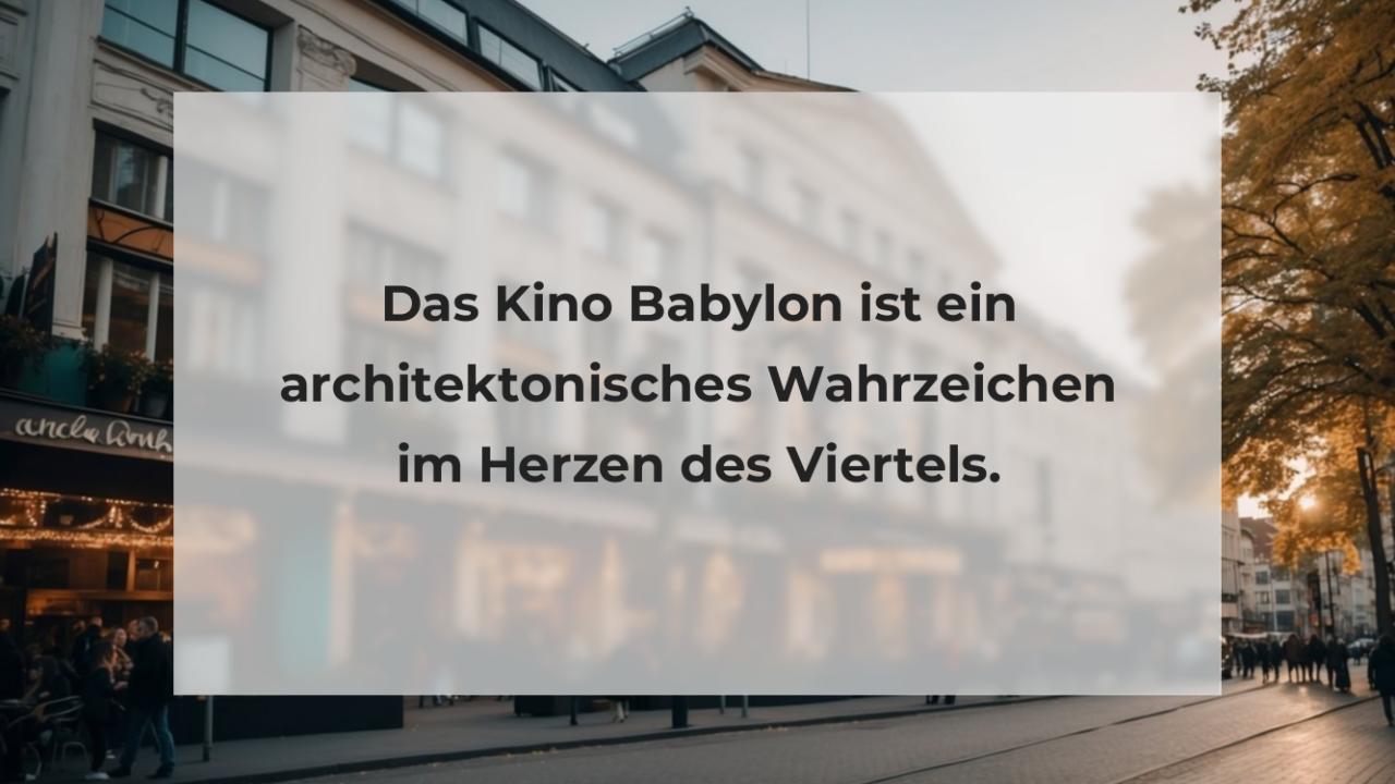 Das Kino Babylon ist ein architektonisches Wahrzeichen im Herzen des Viertels.