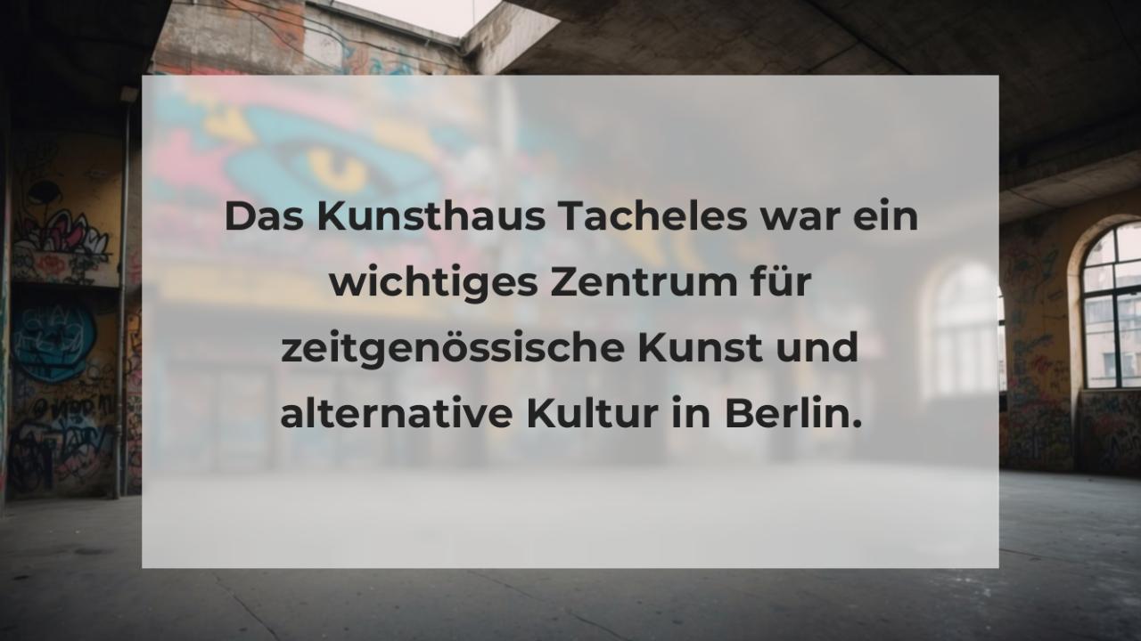 Das Kunsthaus Tacheles war ein wichtiges Zentrum für zeitgenössische Kunst und alternative Kultur in Berlin.