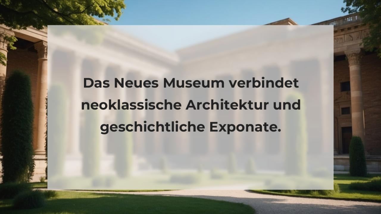 Das Neues Museum verbindet neoklassische Architektur und geschichtliche Exponate.