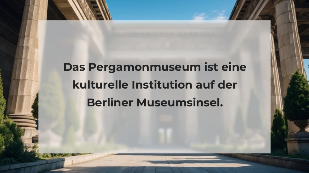 Das Pergamonmuseum ist eine kulturelle Institution auf der Berliner Museumsinsel.