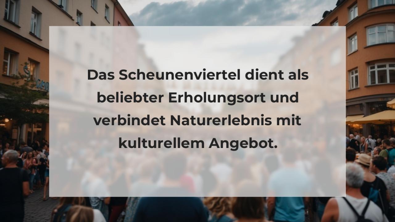 Das Scheunenviertel dient als beliebter Erholungsort und verbindet Naturerlebnis mit kulturellem Angebot.