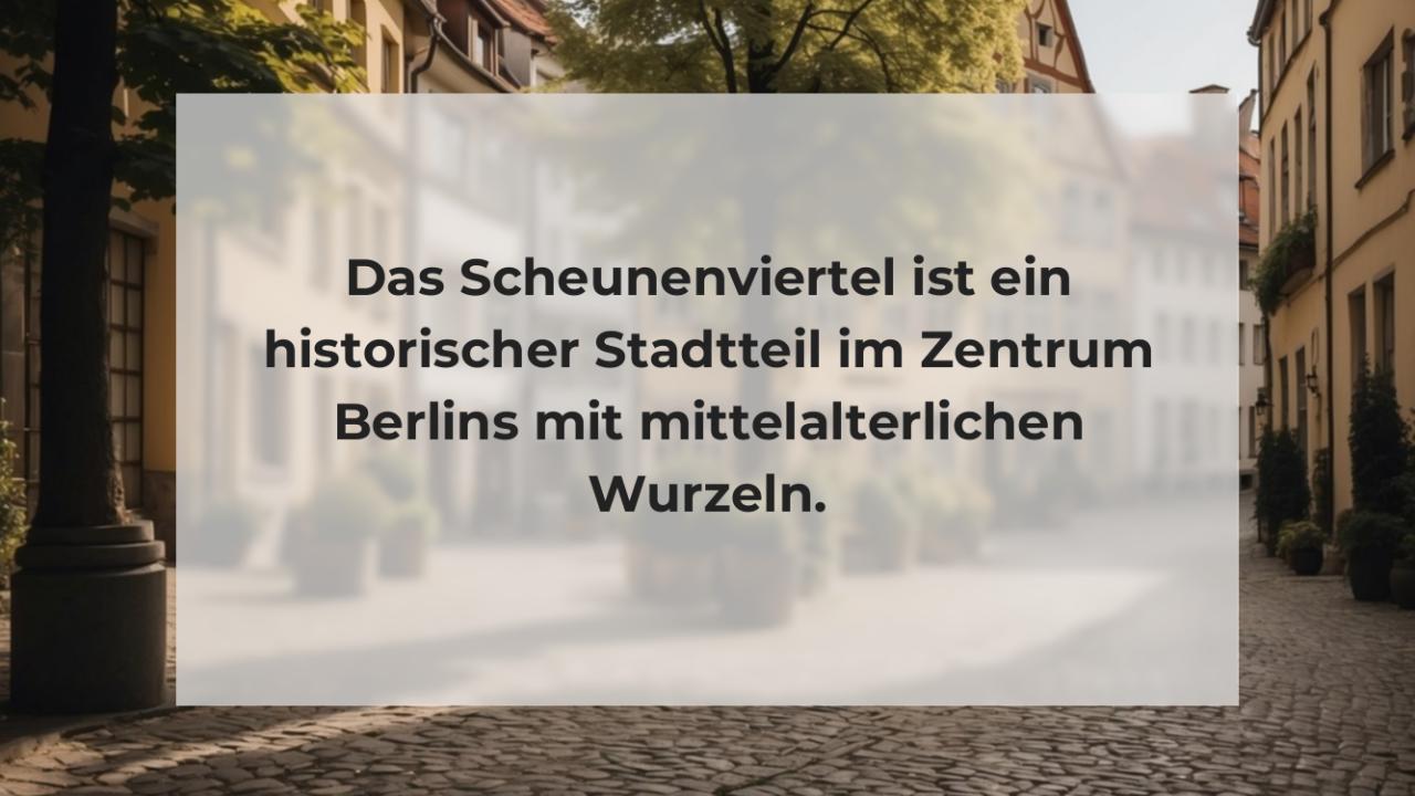 Das Scheunenviertel ist ein historischer Stadtteil im Zentrum Berlins mit mittelalterlichen Wurzeln.