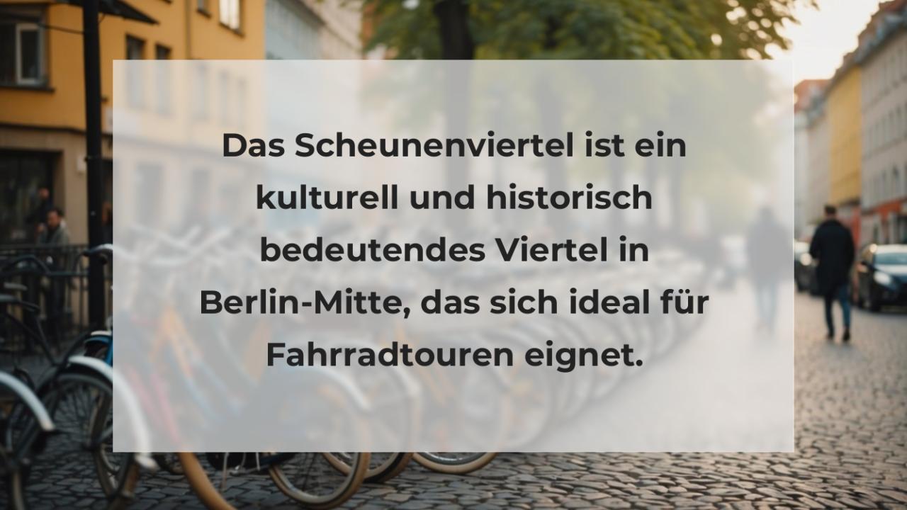 Das Scheunenviertel ist ein kulturell und historisch bedeutendes Viertel in Berlin-Mitte, das sich ideal für Fahrradtouren eignet.