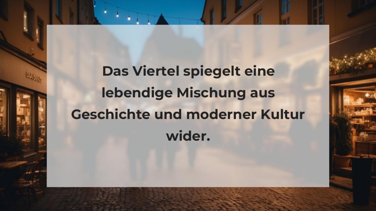 Das Viertel spiegelt eine lebendige Mischung aus Geschichte und moderner Kultur wider.