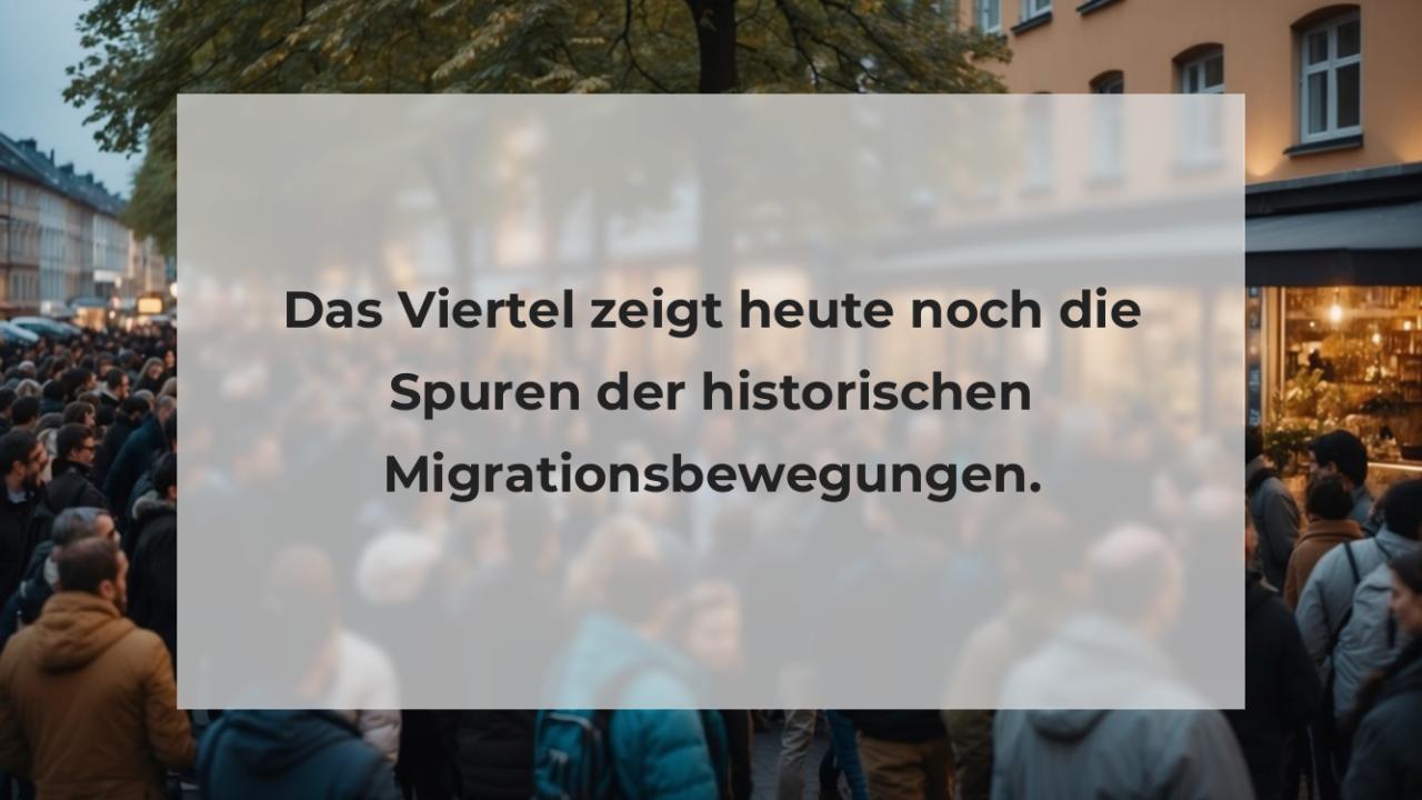 Das Viertel zeigt heute noch die Spuren der historischen Migrationsbewegungen.