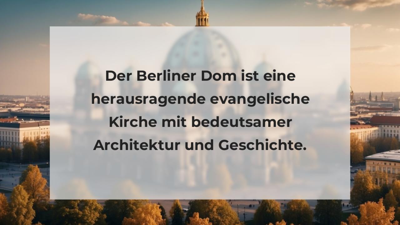 Der Berliner Dom ist eine herausragende evangelische Kirche mit bedeutsamer Architektur und Geschichte.