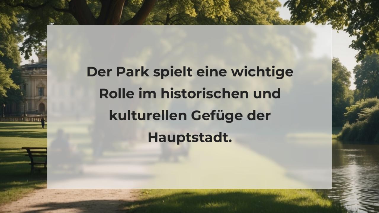 Der Park spielt eine wichtige Rolle im historischen und kulturellen Gefüge der Hauptstadt.