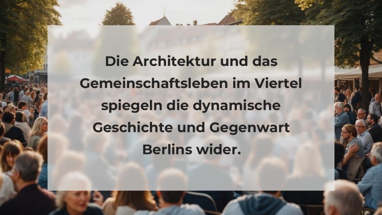 Die Architektur und das Gemeinschaftsleben im Viertel spiegeln die dynamische Geschichte und Gegenwart Berlins wider.