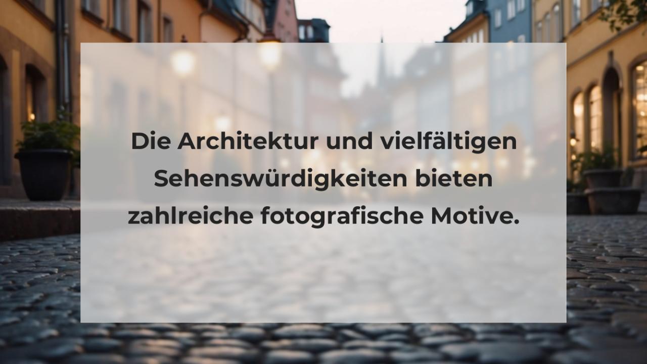 Die Architektur und vielfältigen Sehenswürdigkeiten bieten zahlreiche fotografische Motive.