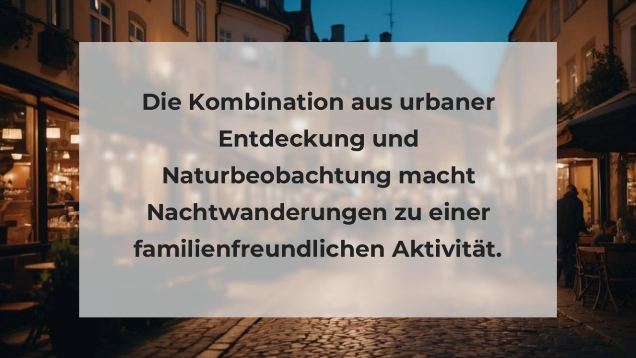 Die Kombination aus urbaner Entdeckung und Naturbeobachtung macht Nachtwanderungen zu einer familienfreundlichen Aktivität.