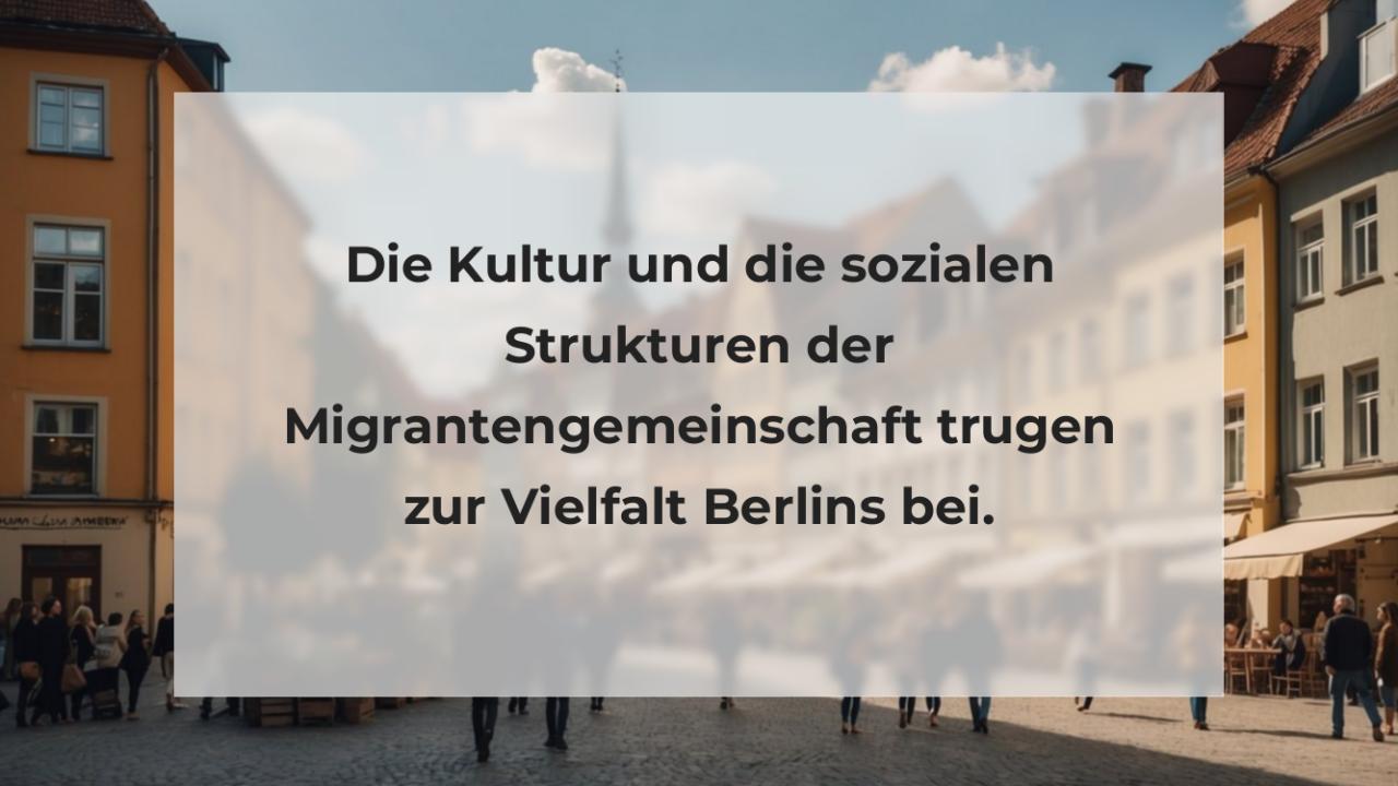 Die Kultur und die sozialen Strukturen der Migrantengemeinschaft trugen zur Vielfalt Berlins bei.