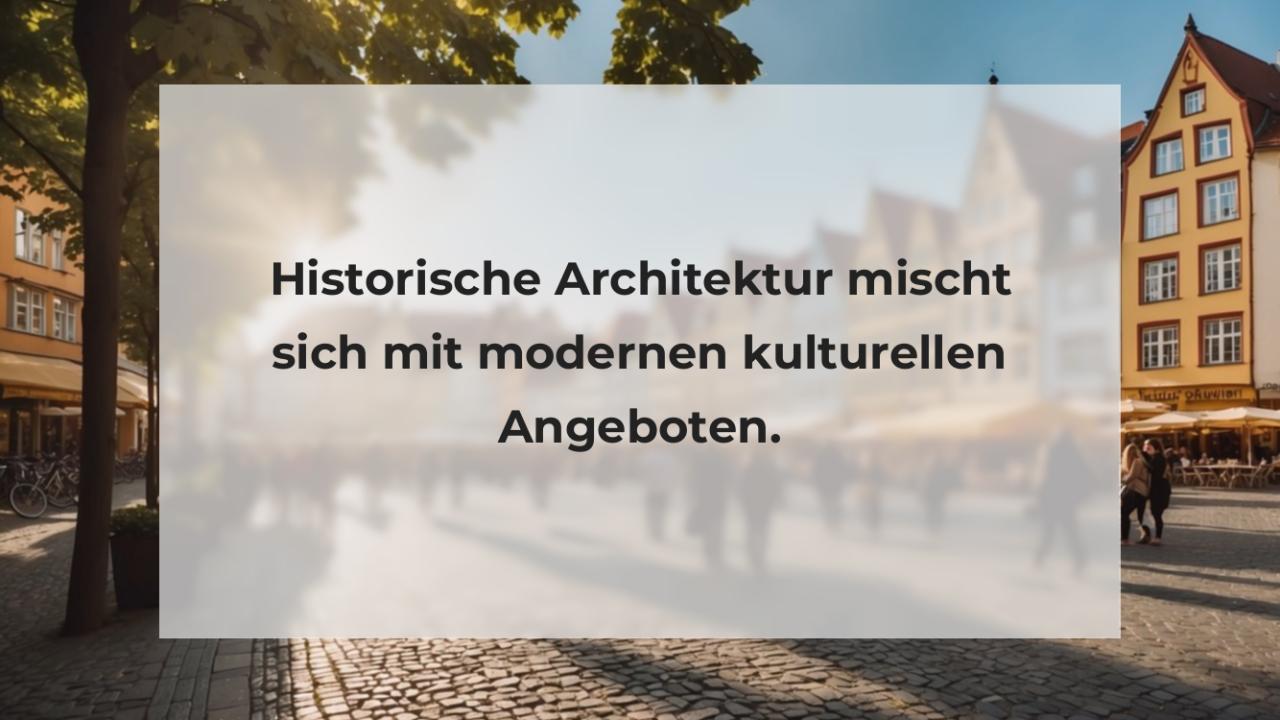 Historische Architektur mischt sich mit modernen kulturellen Angeboten.