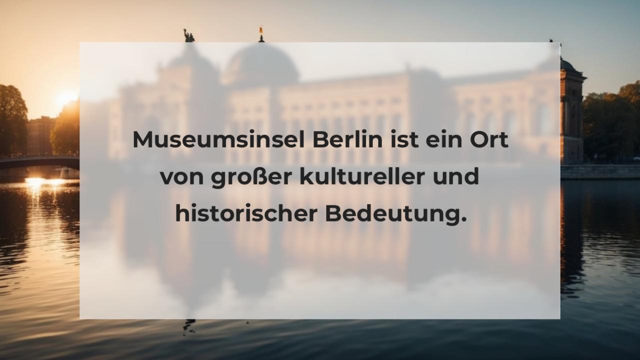 Museumsinsel Berlin ist ein Ort von großer kultureller und historischer Bedeutung.