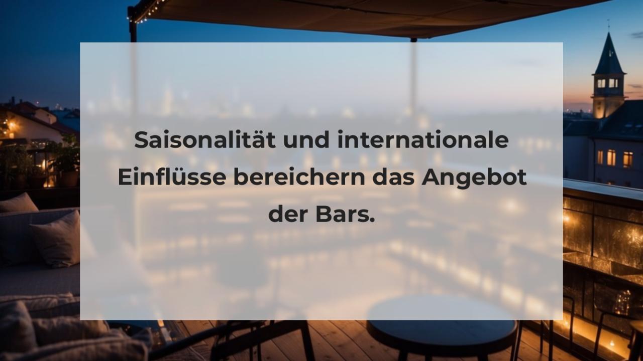 Saisonalität und internationale Einflüsse bereichern das Angebot der Bars.