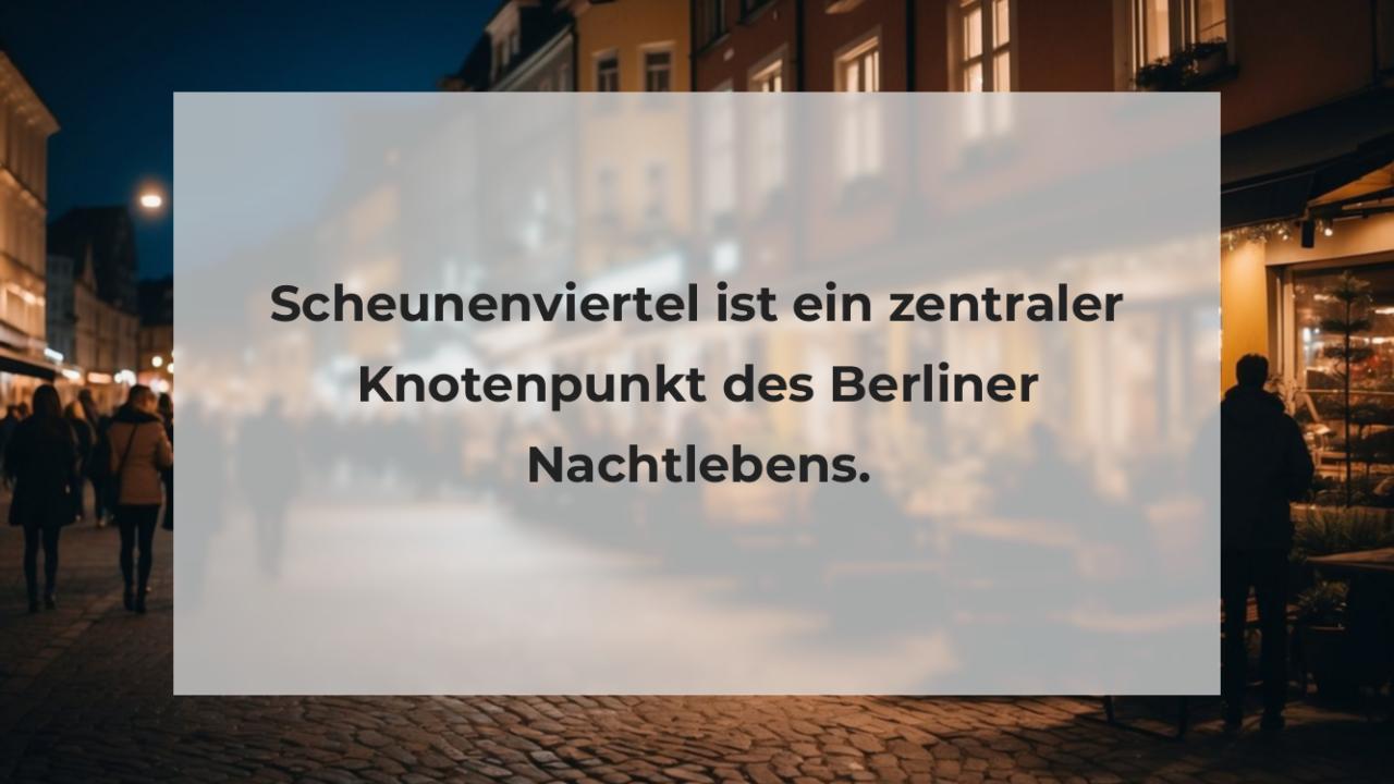 Scheunenviertel ist ein zentraler Knotenpunkt des Berliner Nachtlebens.