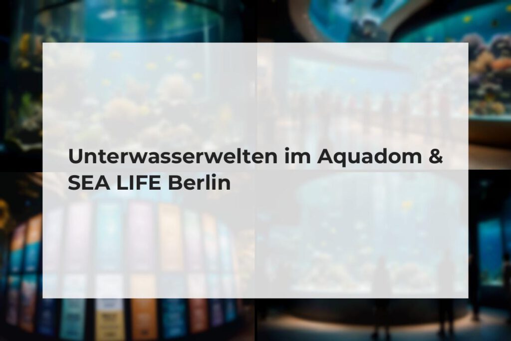 Aquadom & SEA LIFE Berlin