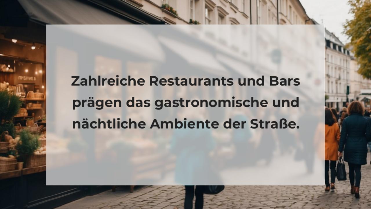 Zahlreiche Restaurants und Bars prägen das gastronomische und nächtliche Ambiente der Straße.